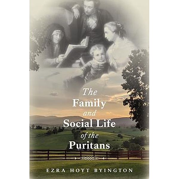 The Family and Social Life of the Puritans, Ezra Byington