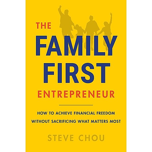 The Family-First Entrepreneur, Steve Chou