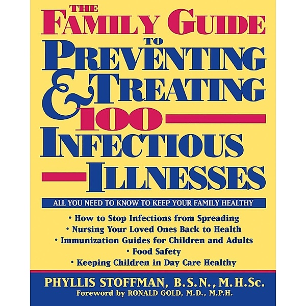 The Family Guide to Preventing and Treating 100 Infectious Illnesses, Phyllis Stoffman