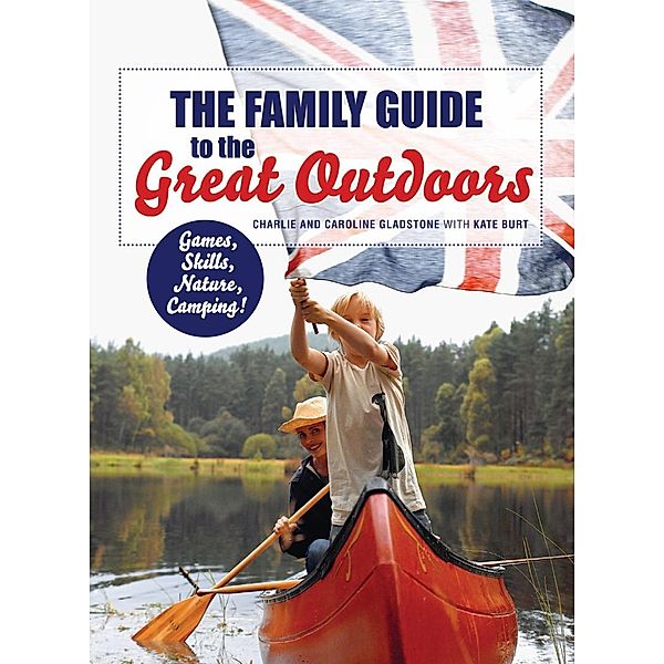 The Family Guide to the Great Outdoors, Charlie Gladstone