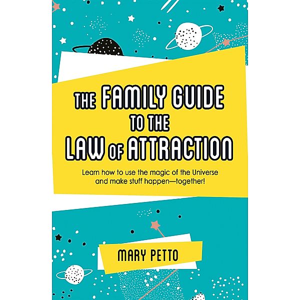 The Family Guide to the Law of Attraction, Mary Petto