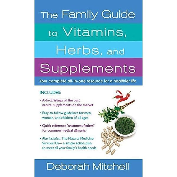 The Family Guide to Vitamins, Herbs, and Supplements / Healthy Home Library, Deborah Mitchell