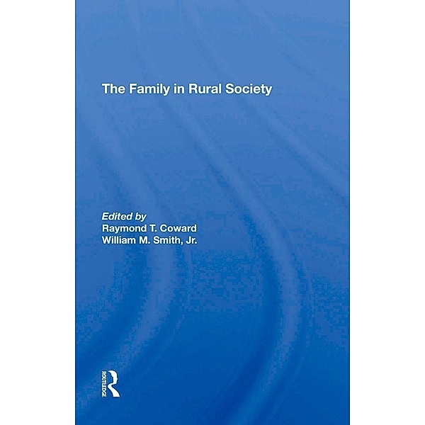 The Family In Rural Society, Raymond T Coward, William M Smith, Peter L Heller, Louis A Ploch