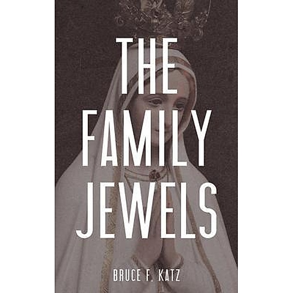 The Family Jewels / Bruce F Katz, Author, Bruce Katz