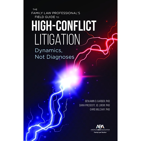 The Family Law Professional's Field Guide to High-Conflict Litigation, Benjamin Garber, Chris Mulchay