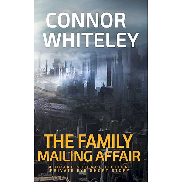 The Family Mailing Affair: A Drake Science Fiction Private Eye Short Story (Drake Science Fiction Private Eye Stories, #1) / Drake Science Fiction Private Eye Stories, Connor Whiteley