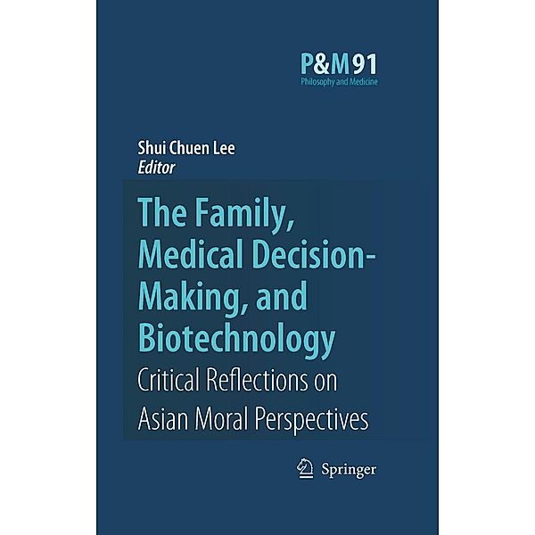 The Family, Medical Decision-Making, and Biotechnology / Philosophy and Medicine Bd.91, Shui Chuen Lee