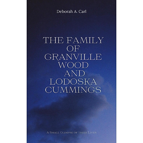 The Family of Granville Wood and Lodoska Cummings, Deborah A. Carl