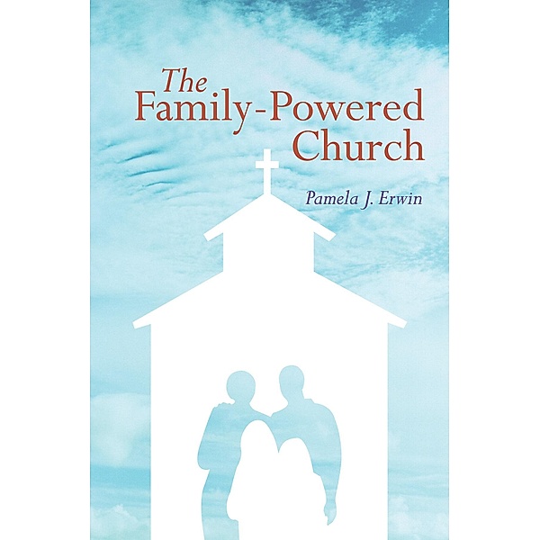 The Family-Powered Church, Pamela J. Erwin