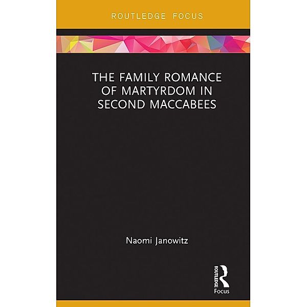 The Family Romance of Martyrdom in Second Maccabees, Naomi Janowitz