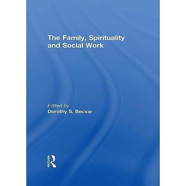 The Family, Spirituality, and Social Work, Dorothy Becvar