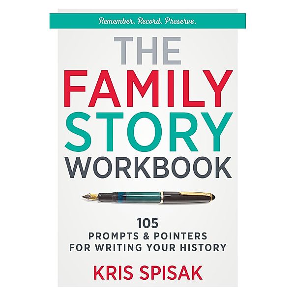 The Family Story Workbook: 105 Prompts & Pointers for Writing Your History, Kris Spisak