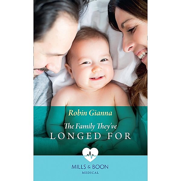 The Family They've Longed For (Mills & Boon Medical) / Mills & Boon Medical, Robin Gianna