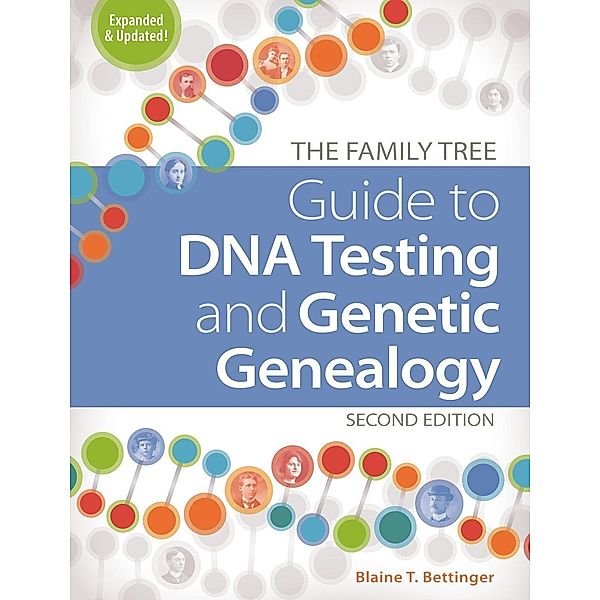 The Family Tree Guide to DNA Testing and Genetic Genealogy, Blaine T. Bettinger