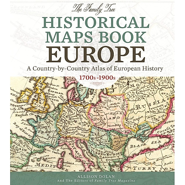 The Family Tree Historical Maps Book - Europe, Allison Dolan, Family Tree Editors