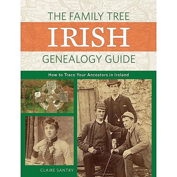 The Family Tree Irish Genealogy Guide, Claire Santry