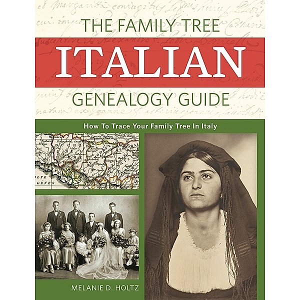 The Family Tree Italian Genealogy Guide, Melanie Holtz