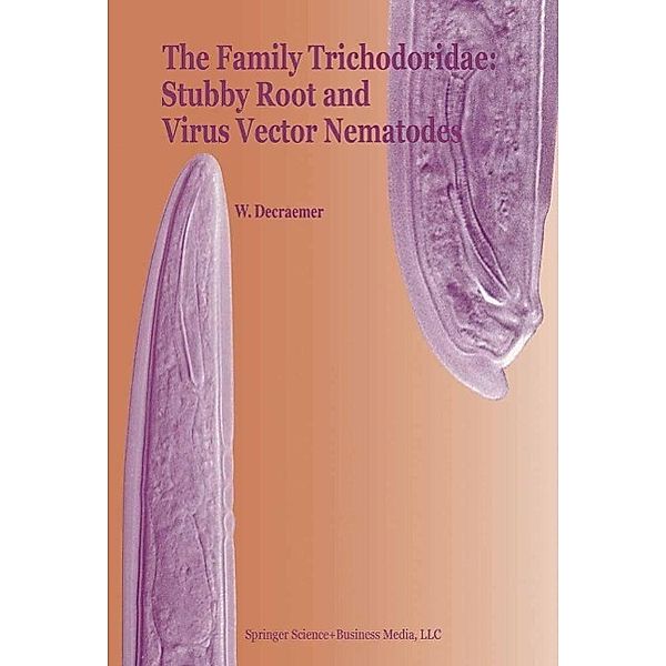 The Family Trichodoridae: Stubby Root and Virus Vector Nematodes / Developments in Plant Pathology Bd.6, W. Decraemer