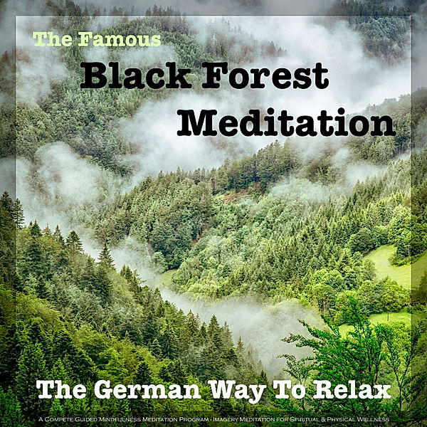 The Famous Black Forest Meditation - Guided Mindfulness Meditation Program for Spiritual & Physical Wellness, Patrick Lynen