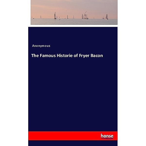 The Famous Historie of Fryer Bacon, Anonym