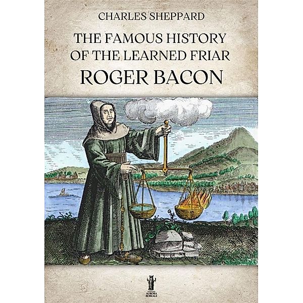 The Famous History of the Learned Friar Roger Bacon, Charles Sheppard
