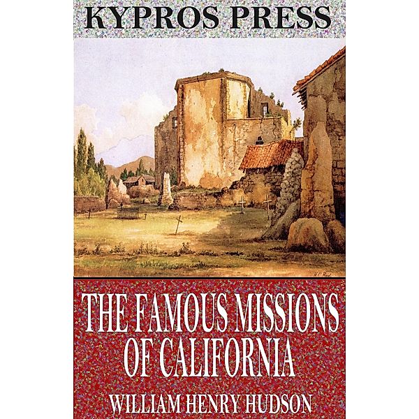 The Famous Missions of California, William Henry Hudson