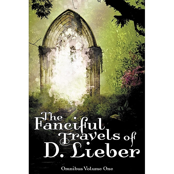 The Fanciful Travels of D. Lieber: Omnibus Volume One, D. Lieber