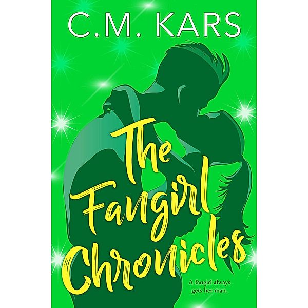 The Fangirl Chronicles / The Fangirl Chronicles, C. M. Kars