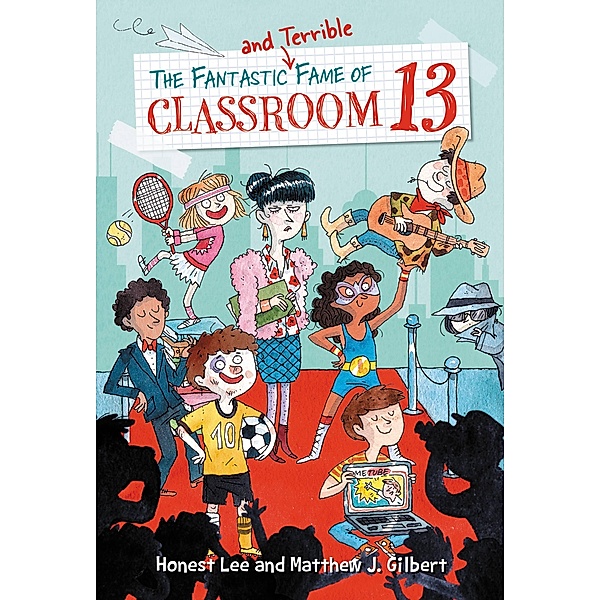 The Fantastic and Terrible Fame of Classroom 13 / Classroom 13 Bd.3, Honest Lee, Matthew J. Gilbert