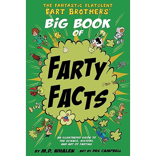 The Fantastic Flatulent Fart Brothers (UK/International): The Fantastic Flatulent Fart Brothers' Big Book of Farty Facts: An Illustrated Guide to the Science, History, and Art of Farting; UK/International edition, M.D. Whalen