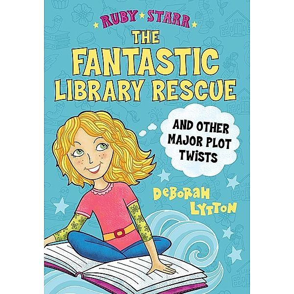 The Fantastic Library Rescue and Other Major Plot Twists / Ruby Starr Bd.2, Deborah Lytton