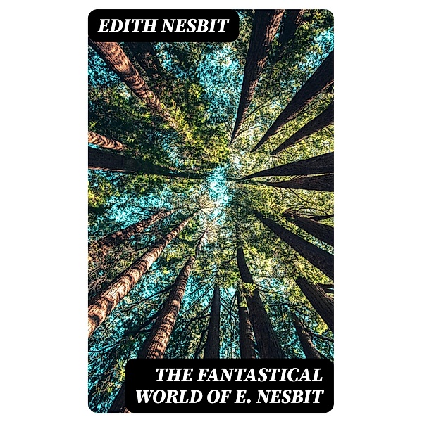 The Fantastical World Of E. Nesbit, Edith Nesbit