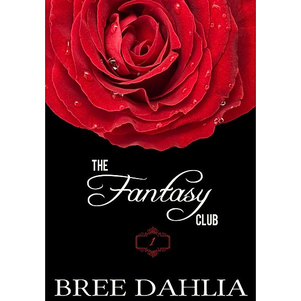 The Fantasy Club #1 (Erotic Confessions, #1) / Erotic Confessions, Bree Dahlia