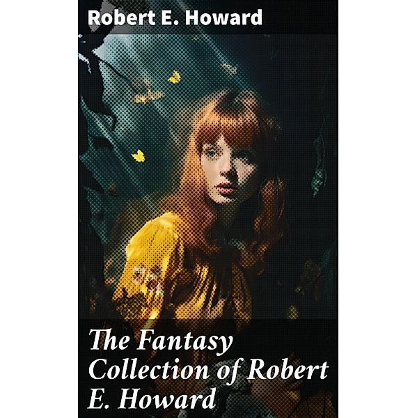 The Fantasy Collection of Robert E. Howard, Robert E. Howard