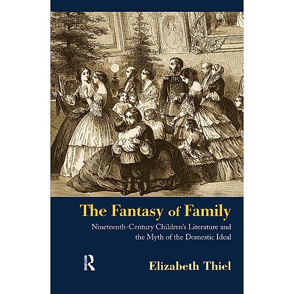 The Fantasy of Family / Children's Literature and Culture, Elizabeth Thiel