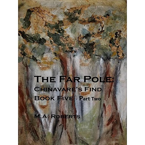 The Far Pole Part II (Chinavare's Find, #5) / Chinavare's Find, M. A. Roberts