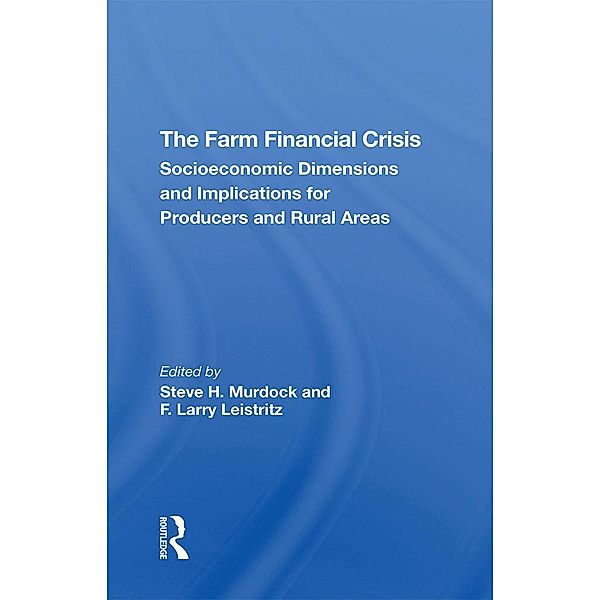 The Farm Financial Crisis, Steve H Murdock, F. Larry Leistritz, F Larry Leistritz