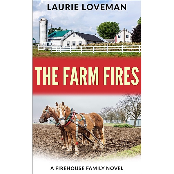 The Farm Fires (Firehouse Family, #3), Laurie Loveman