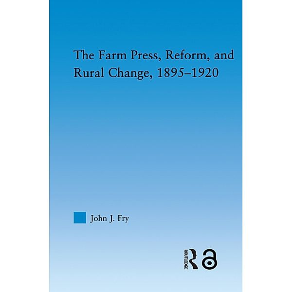 The Farm Press, Reform and Rural Change, 1895-1920, John J. Fry
