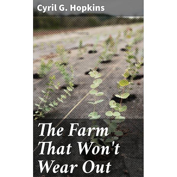 The Farm That Won't Wear Out, Cyril G. Hopkins