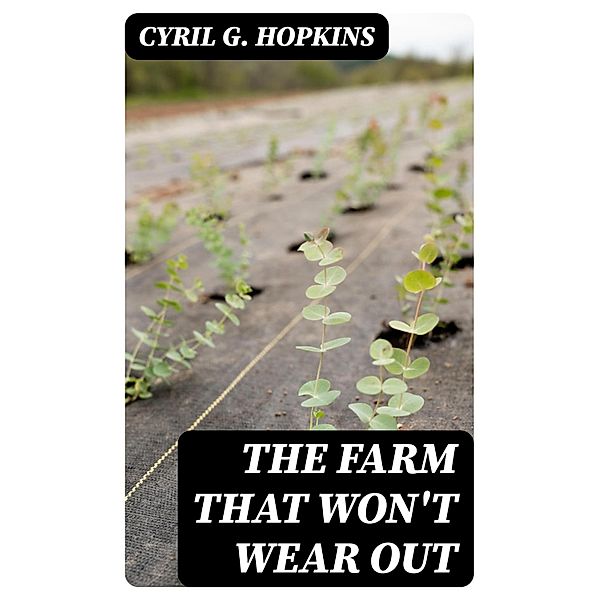 The Farm That Won't Wear Out, Cyril G. Hopkins
