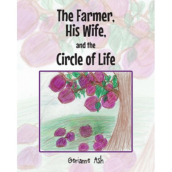 The Farmer, His Wife, and the Circle of Life, Gerianne Ash