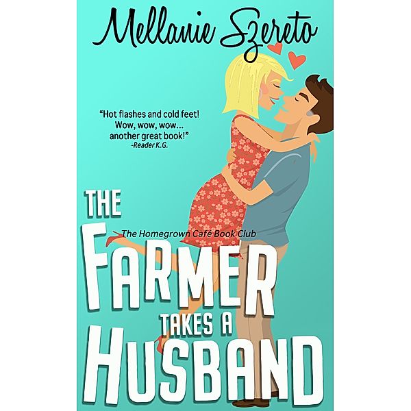 The Farmer Takes a Husband (The Homegrown Café Book Club, #2) / The Homegrown Café Book Club, Mellanie Szereto