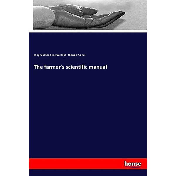 The farmer's scientific manual, of Agriculture Georgia. Dept., Thomas P Janes