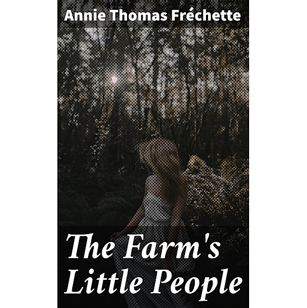 The Farm's Little People, Annie Thomas Fréchette