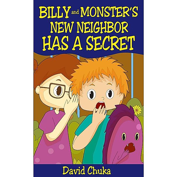 The Fartastic Adventures of Billy and Monster: Billy and Monster's New Neighbor Has a Secret (The Fartastic Adventures of Billy and Monster, #4), David Chuka