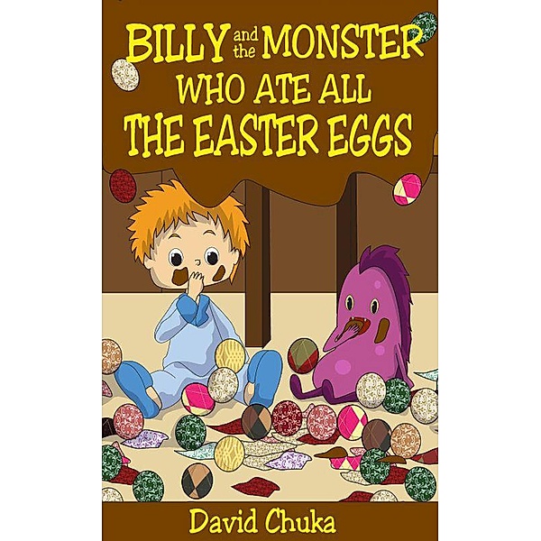The Fartastic Adventures of Billy and Monster: Billy and the Monster who Ate All the Easter Eggs (The Fartastic Adventures of Billy and Monster, #3), David Chuka