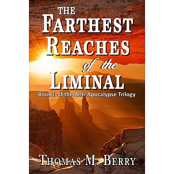 The Farthest Reaches of the Liminal (The anti-Apocalypse Trilogy, #2) / The anti-Apocalypse Trilogy, Thomas Berry