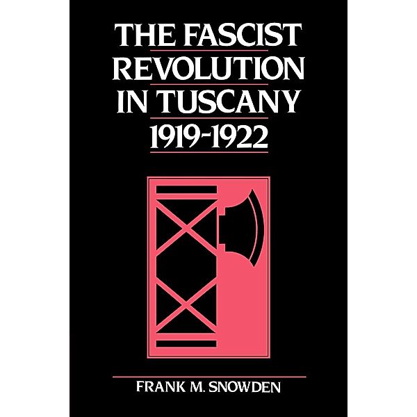 The Fascist Revolution in Tuscany, 1919 22, Frank Snowden, Snowden Frank