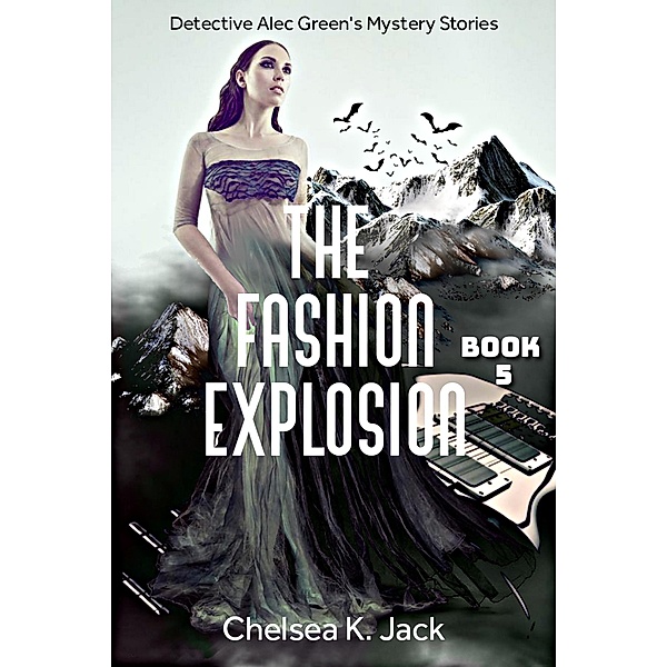 The Fashion Explosion (Detective Alec Green's Mystery Stories, #5) / Detective Alec Green's Mystery Stories, Chelsea K. Jack